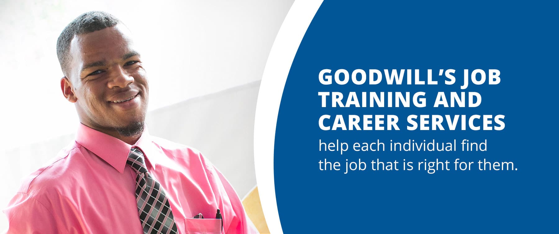 Goodwill's job training and career services help individuals achieve independence. 